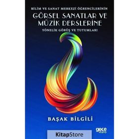 Bilim ve Sanat Merkezi Öğrencilerinin Görsel Sanatlar ve Müzik Derslerine Yönelik Görüş ve Tutumları - Başak Bilgili - Gece Kitaplığı