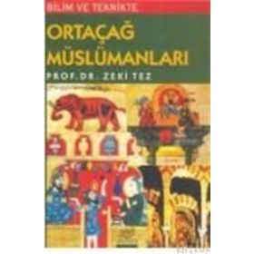 BILIM VE TEKNIKTE ORTAÇAĞ MÜSLÜMANLARI - ZEKI TEZ