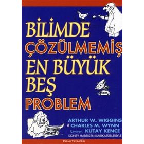 BILIMDE ÇÖZÜLMEMİŞ EN BÜYÜK BEŞ PROBLEM - ARTHUR W. WIGGINS;CHARLES M. WYNN