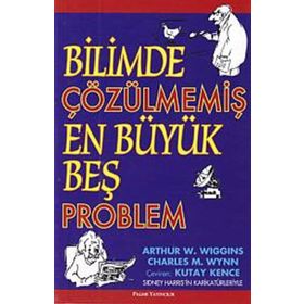 BILIMDE ÇÖZÜLMEMİŞ EN BÜYÜK BEŞ PROBLEM - ARTHUR W. WIGGINS;CHARLES M. WYNN