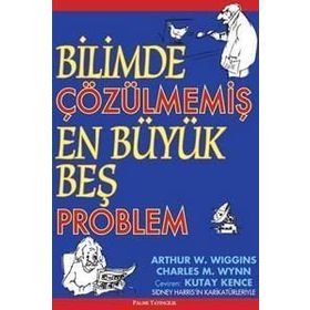 BILIMDE ÇÖZÜLMEMİŞ EN BÜYÜK BEŞ PROBLEM - ARTHUR W. WIGGINS;CHARLES M. WYNN