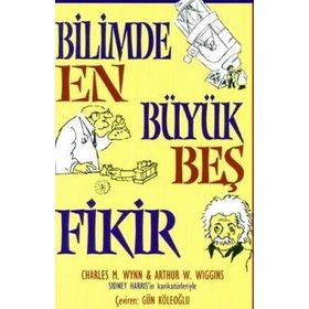 BILIMDE EN BÜYÜK BEŞ FIKIR - ARTHUR W. WIGGINS;CHARLES M. WYNN