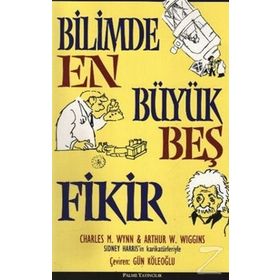 BILIMDE EN BÜYÜK BEŞ FIKIR - ARTHUR W. WIGGINS;CHARLES M. WYNN