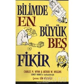 BILIMDE EN BÜYÜK BEŞ FIKIR - ARTHUR W. WIGGINS;CHARLES M. WYNN