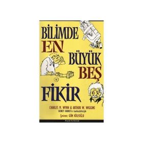 BILIMDE EN BÜYÜK BEŞ FIKIR - ARTHUR W. WIGGINS;CHARLES M. WYNN