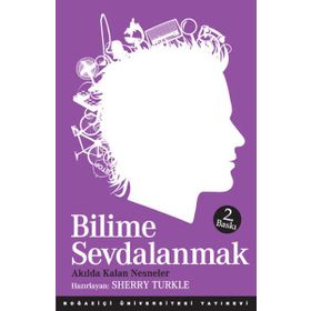 BILIME SEVDALANMAK AKILDA KALAN NESNELER - SHERRY TURKLE