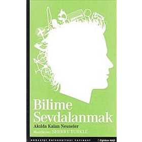 BILIME SEVDALANMAK AKILDA KALAN NESNELER - SHERRY TURKLE