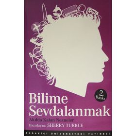 BILIME SEVDALANMAK AKILDA KALAN NESNELER - SHERRY TURKLE