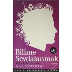 BILIME SEVDALANMAK AKILDA KALAN NESNELER - SHERRY TURKLE