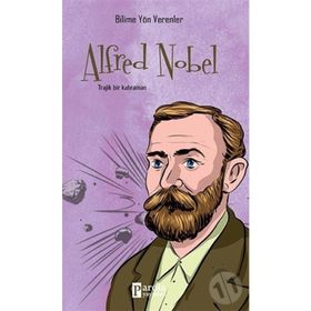 Bilime Yön Verenler Alfred Nobel - M. Murat Sezer