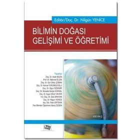 Bilimin Doğası Gelişimi ve Öğretimi - Kemal Yürümezoğlu Kadir Bilen Mehmet Elgin Gül Ünal Çoban Oğuz Özdemir Mustafa Serdar Köksal Ayşe Oğuz Ünver Zeki Apaydın Nilgün Yenice Pelin Ertekin Barış Özden