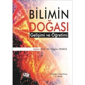 Bilimin Doğası Gelişimi ve Öğretimi - Kemal Yürümezoğlu Kadir Bilen Mehmet Elgin Gül Ünal Çoban Oğuz Özdemir Mustafa Serdar Köksal Ayşe Oğuz Ünver Zeki Apaydın Nilgün Yenice Pelin Ertekin Barış Özden