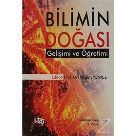 Bilimin Doğası Gelişimi ve Öğretimi - Kemal Yürümezoğlu Kadir Bilen Mehmet Elgin Gül Ünal Çoban Oğuz Özdemir Mustafa Serdar Köksal Ayşe Oğuz Ünver Zeki Apaydın Nilgün Yenice Pelin Ertekin Barış Özden