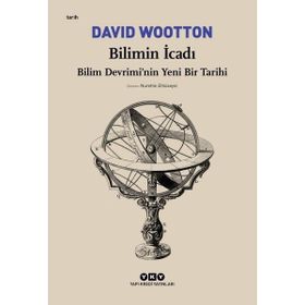 Bilimin İcadı- Bilim Devrimi’Nin Yeni Bir Tarihi - David Wootton