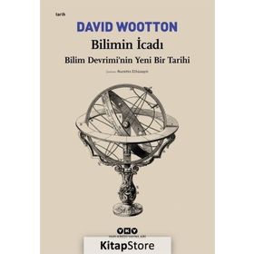 Bilimin İcadı- Bilim Devrimi’Nin Yeni Bir Tarihi - David Wootton