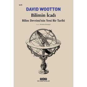 Bilimin İcadı- Bilim Devrimi’Nin Yeni Bir Tarihi - David Wootton