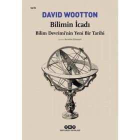 Bilimin İcadı- Bilim Devrimi’Nin Yeni Bir Tarihi - David Wootton