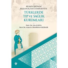 Bilimin Işığında Başlangıçtan Cumhuriyete Türklerde Tıp ve Sağlık Kurumları - Türkiye Diyanet Vakfı Yayınları