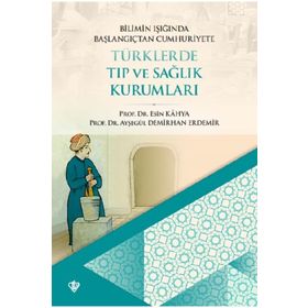 Bilimin Işığında Başlangıçtan Cumhuriyete Türklerde Tıp ve Sağlık Kurumları - Türkiye Diyanet Vakfı Yayınları