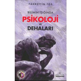 Bilimin Işığında Psikoloji ve Dehaları - Fahrettin Tos