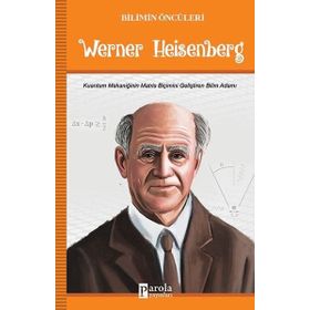 Bilimin Öncüleri Werner Heisenberg - Turan Tektaş