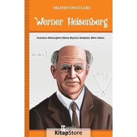 Bilimin Öncüleri Werner Heisenberg - Turan Tektaş