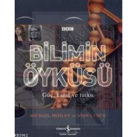 BILIMIN ÖYKÜSÜ GÜÇ, KANIT VE TUTKU - JOHN LYNCH;MICHAEL MOSLEY