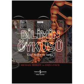 BILIMIN ÖYKÜSÜ GÜÇ, KANIT VE TUTKU - JOHN LYNCH;MICHAEL MOSLEY