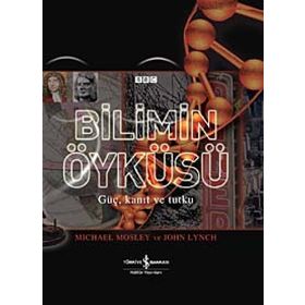 BILIMIN ÖYKÜSÜ GÜÇ, KANIT VE TUTKU - JOHN LYNCH;MICHAEL MOSLEY