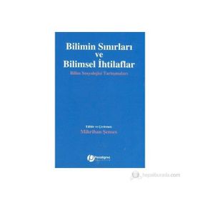 BILIMIN SINIRLARI VE BILIMSEL İHTILAFLAR BILIM SOSYOLOJISI TARTIŞMALARI - GENEL