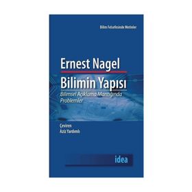 BILIMIN YAPISI BILIMSEL AÇIKLAMA MANTIĞINDA PROBLEMLER - ERNEST NAGEL
