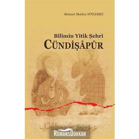 Bilimin Yitik Şehri Cündişapur - Mehmet Mahfuz Söylemez