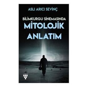 Bilimkurgu Sinemasında Mitolojik Anlatım - Aslı Arıcı Sevinç
