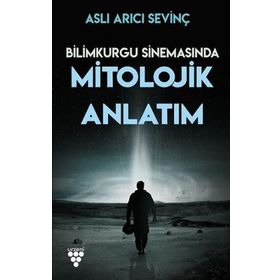 Bilimkurgu Sinemasında Mitolojik Anlatım - Aslı Arıcı Sevinç