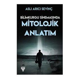 Bilimkurgu Sinemasında Mitolojik Anlatım - Aslı Arıcı Sevinç