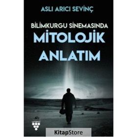 Bilimkurgu Sinemasında Mitolojik Anlatım - Aslı Arıcı Sevinç