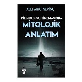 Bilimkurgu Sinemasında Mitolojik Anlatım - Aslı Arıcı Sevinç