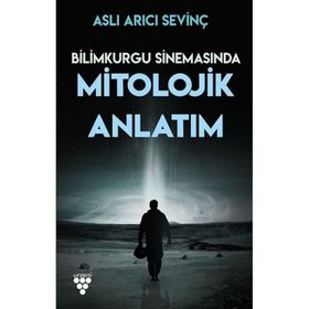 Bilimkurgu Sinemasında Mitolojik Anlatım - Aslı Arıcı Sevinç