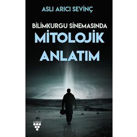 Bilimkurgu Sinemasında Mitolojik Anlatım - Aslı Arıcı Sevinç