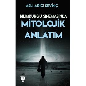 Bilimkurgu Sinemasında Mitolojik Anlatım - Aslı Arıcı Sevinç