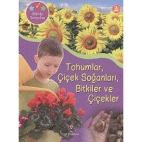 BILIMLE TANIŞALIM - TOHUMLAR ÇIÇEK SOĞANLARI BITKILER VE ÇIÇEKLER - HELEN ORME