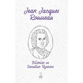 Bilimler ve Sanatlar Üzerine - Jean Jaques Rousseau