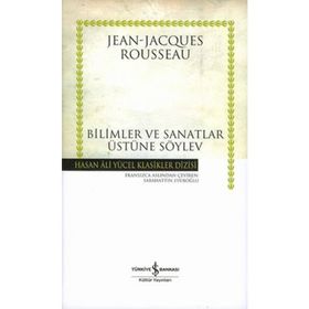 BILIMLER VE SANATLAR ÜZERINE SÖYLEV - JEAN JACQUES ROUSSEAU
