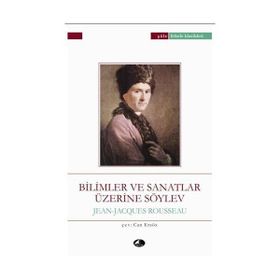 BILIMLER VE SANATLAR ÜZERINE SÖYLEV - JEAN JACQUES ROUSSEAU