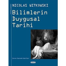 BILIMLERIN DUYGUSAL TARIHI - NICOLAS WITKOWSKI