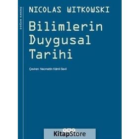 BILIMLERIN DUYGUSAL TARIHI - NICOLAS WITKOWSKI