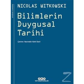 BILIMLERIN DUYGUSAL TARIHI - NICOLAS WITKOWSKI