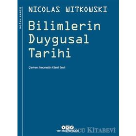 BILIMLERIN DUYGUSAL TARIHI - NICOLAS WITKOWSKI