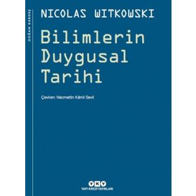 BILIMLERIN DUYGUSAL TARIHI - NICOLAS WITKOWSKI