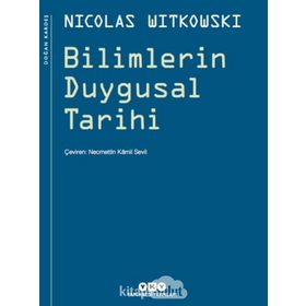 BILIMLERIN DUYGUSAL TARIHI - NICOLAS WITKOWSKI